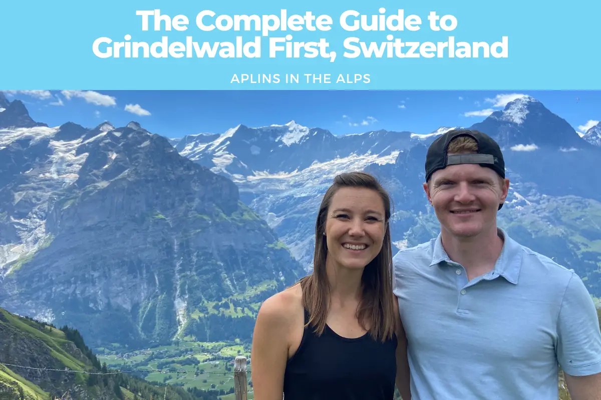 The Complete Guide to Grindelwald First,Switzerland Aplins in the Alps Travel Europe