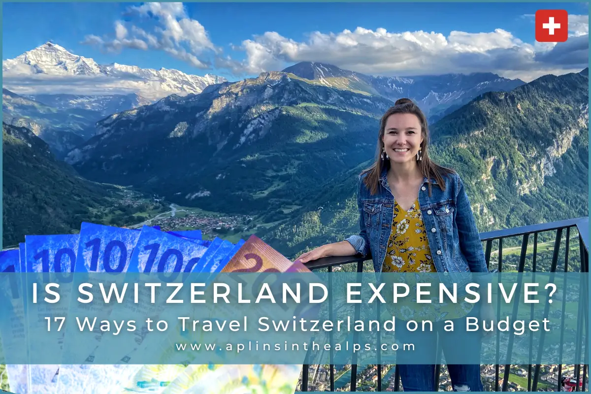 17 Tips to SAVE MONEY on your Swiss Vacation | Is Switzerland expensive? Aplins in the Alps travel Switzerland blog