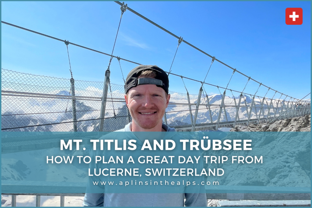Mt. Titlis and Trübsee How to Plan a Great Day Trip from Lucerne, Switzerland blog thumbnail for aplins in the alps