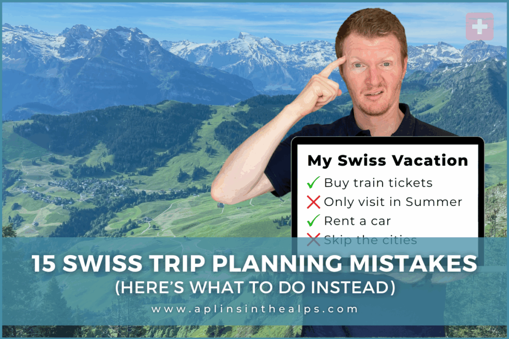 15 Swiss Trip Planning Mistakes Tourists Keep Making (Here’s what to do instead) by aplins in the alps blog thumbnail